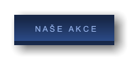 N A Š E   A K C E          N A Š E   A K C E