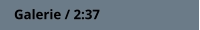 Galerie / 2:37