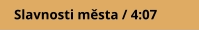 Slavnosti města / 4:07