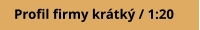 Profil firmy krátký / 1:20