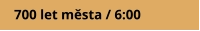 700 let města / 6:00