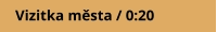 Vizitka města / 0:20